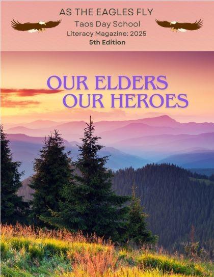 As The Eagles Fly Our Heros Taos Day School Literary Magazine 2025 - 5th Edition